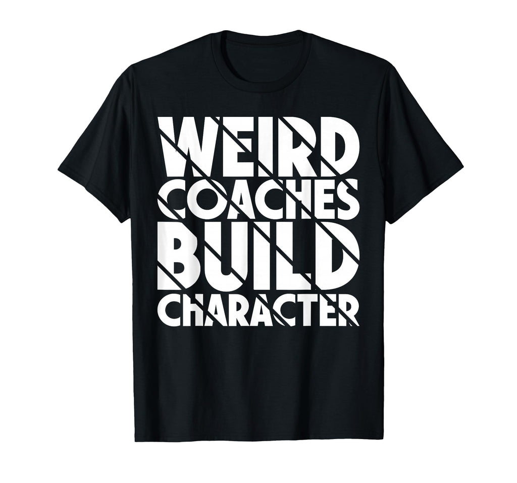 Weird Coaches Build Character Coach T-Shirt - Aesthetic Graphic for Adults
