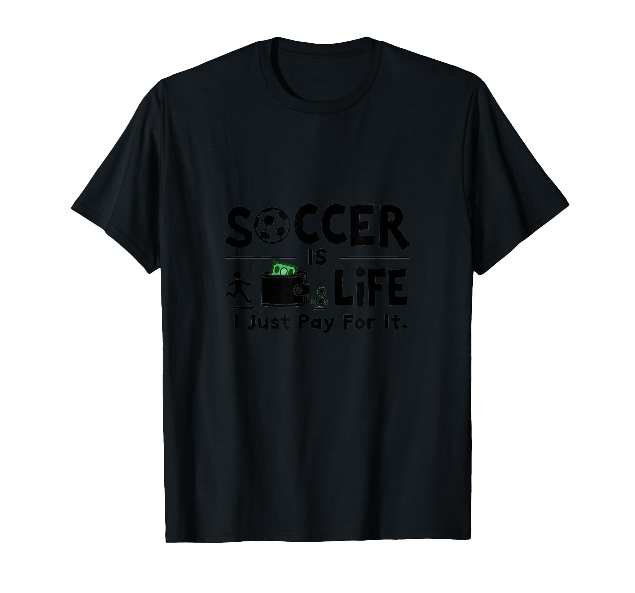 Soccer Is Life I Just Pay It Black T-Shirt - Graphic Print Men Women