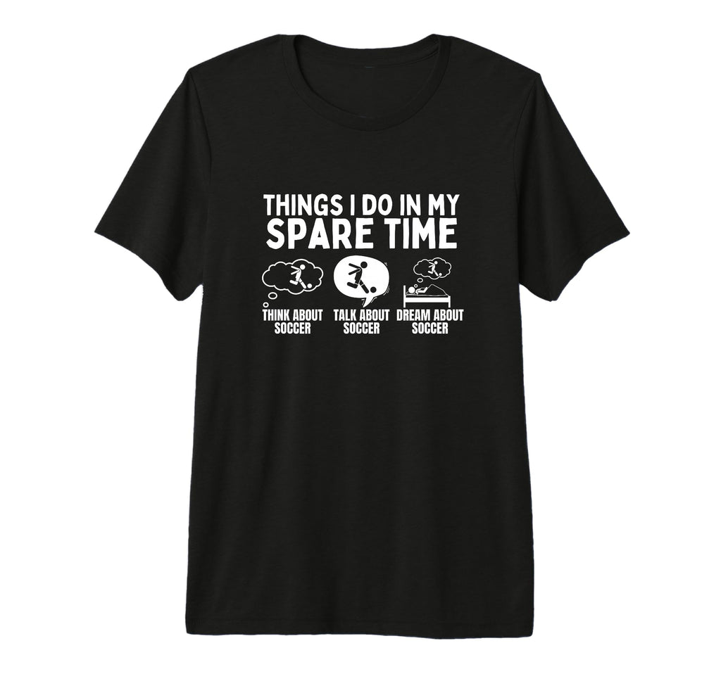 Soccer Things I Do My Spare Time T-Shirt - Novelty Apparel for Adults