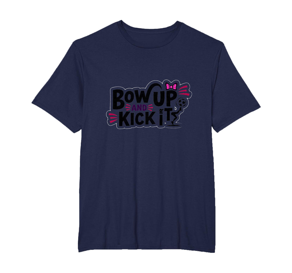 Bow Up Kick It Soccers Motivational T-Shirt - Trendy Graphic Men Women