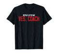 Funny Repeat After Me Yes Coach Trainer T-Shirt - Graphic Print for Adults
