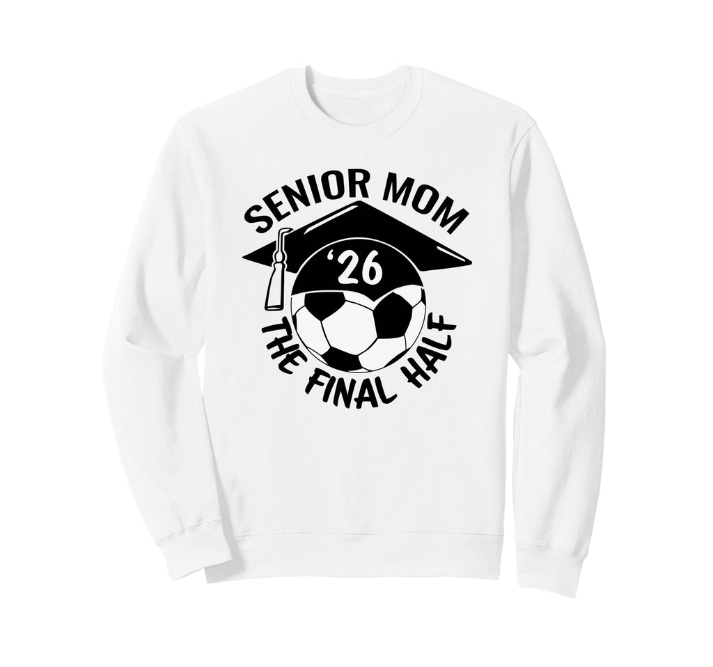 Soccer Senior Mom 2026 Final Hal Sweatshirt - Trendy Graphic Unisex