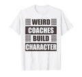 Weird Coaches Build Character Coach Funny T-Shirt - Trendy Graphic Unisex