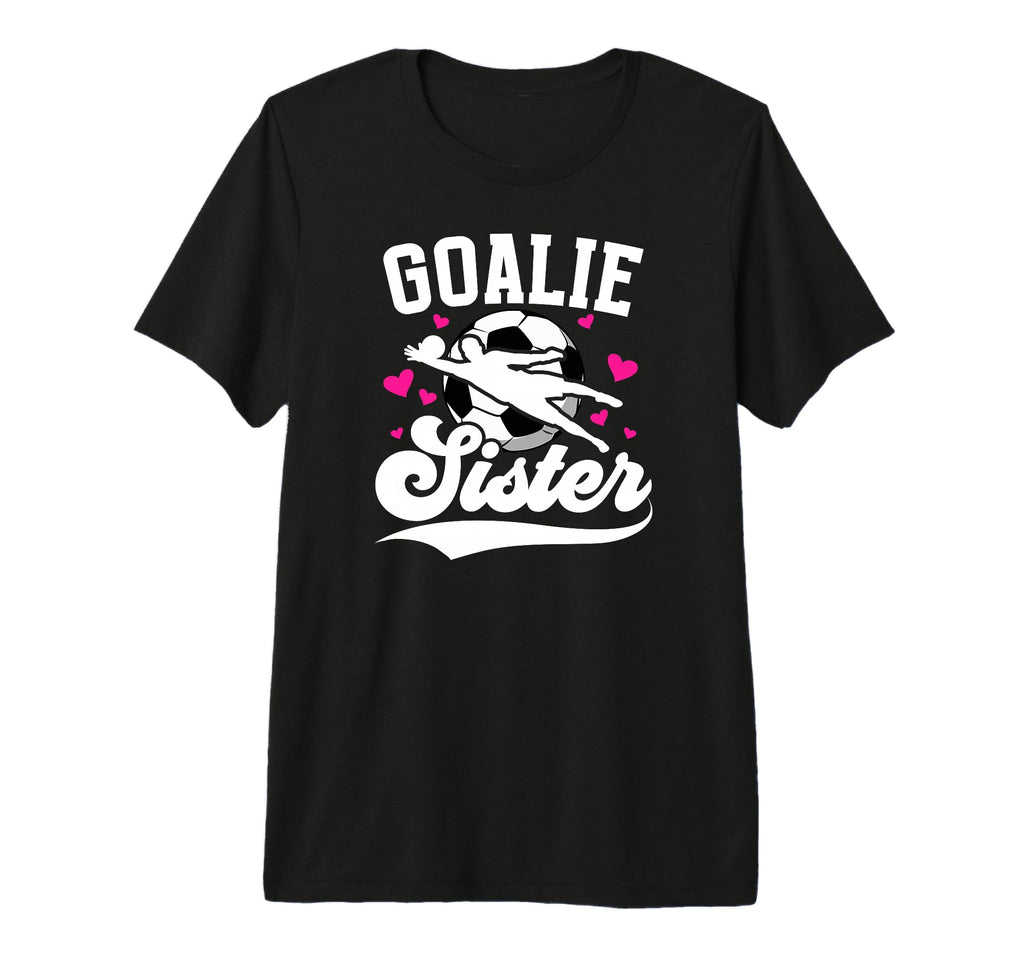 Soccer Goalie Sister Soccer Goalkeeper T-Shirt - Streetwear Style Unisex