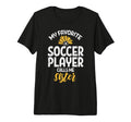 My Favorite Soccer Player Sister T-Shirt - Unique Graphic Men Women