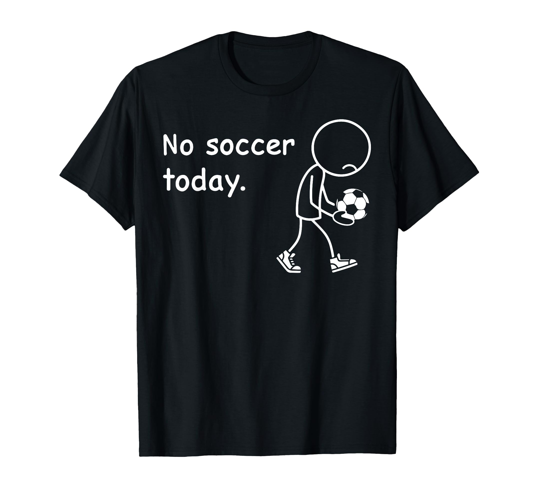 No Soccer Today Football Player Players T-Shirt - Novelty Apparel Unisex
