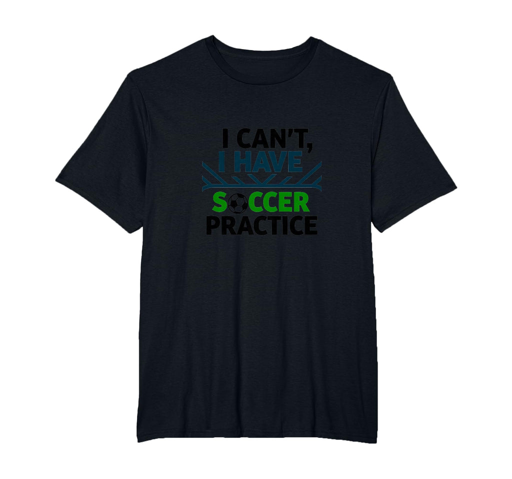 I Cant I Have Soccer Practice Coach T-Shirt - Streetwear Style for Adults