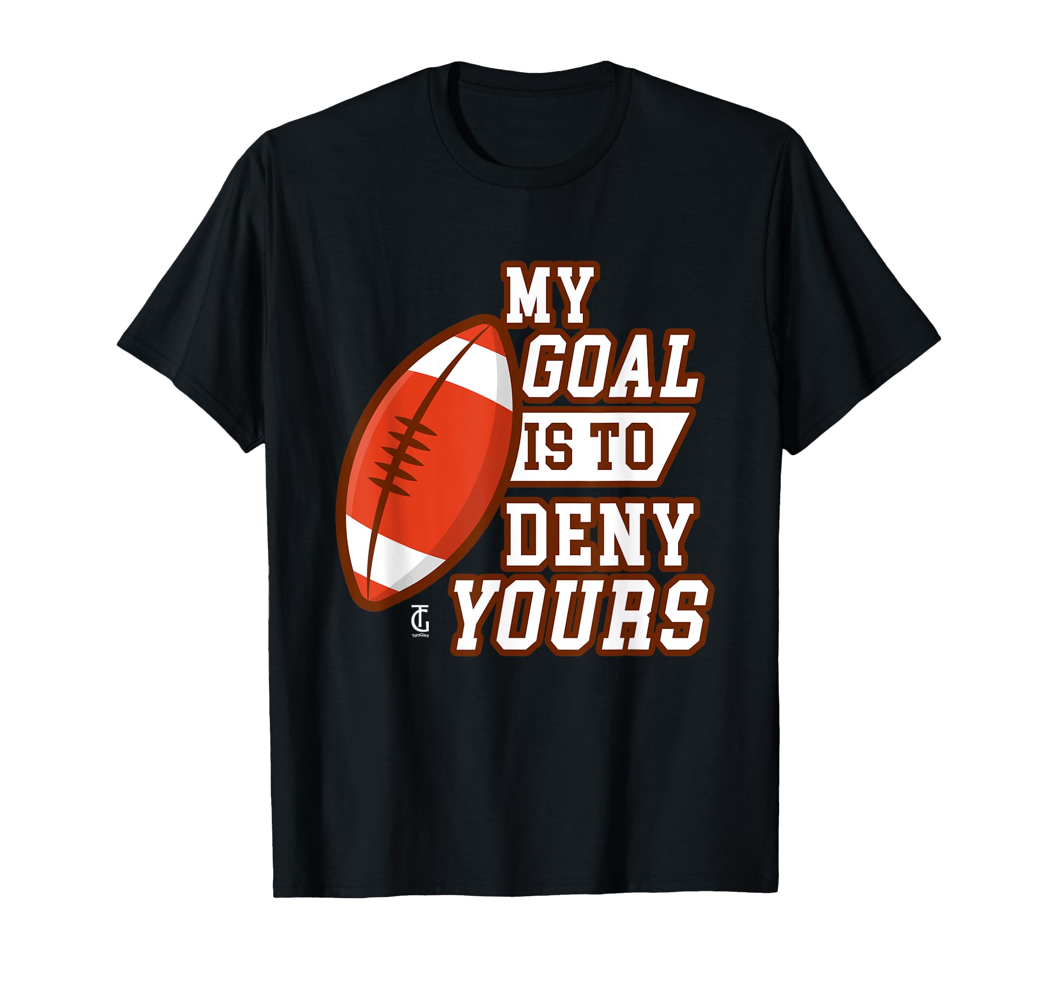 My Goal Is To Deny Yours Goal Keeper T-Shirt - Fun Novelty Design Unisex