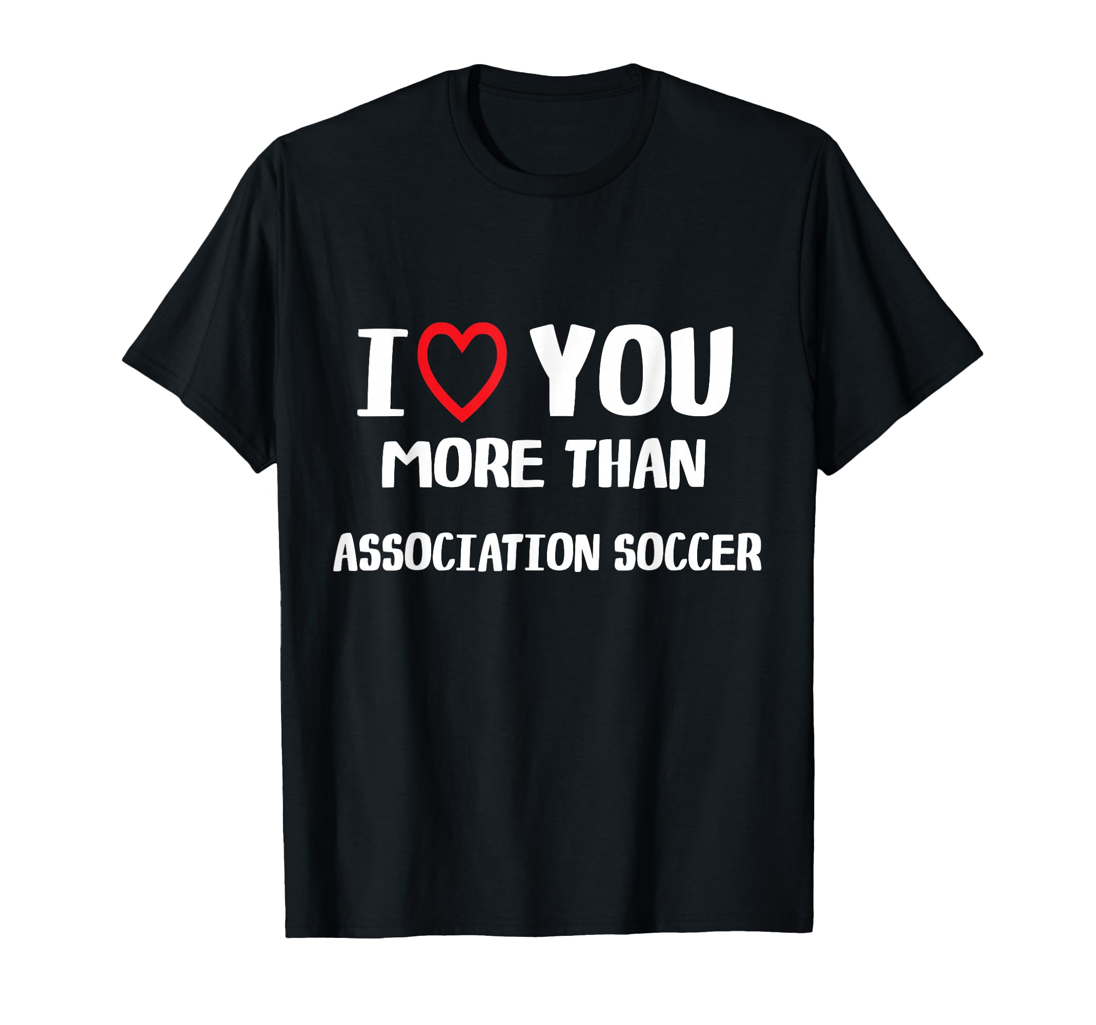 I Love You More Than Association T-Shirt - Custom Art Print Men Women