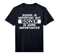 School Is Important But Soccer Is T-Shirt - Casual Everyday Wear Men Women