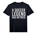 Soccer Legend Has Retired Funny T-Shirt - Streetwear Style Unisex