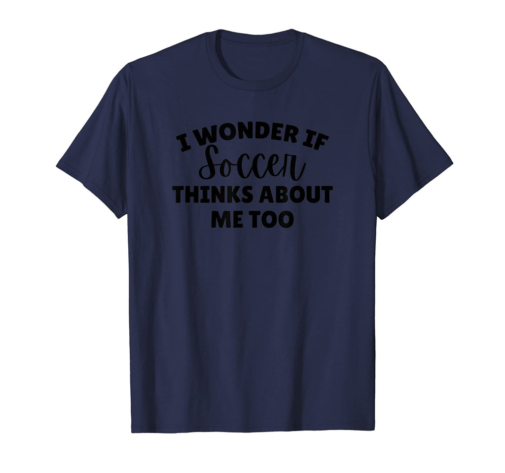 I Wonder If Soccer Thinks About T-Shirt - Casual Everyday Wear for Adults