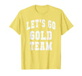 Lets Go Gold Team Motivational War T-Shirt - Fun Novelty Design Men Women