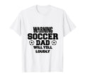 Soccer Dad Will Yell Loudly Funny T-Shirt - Custom Art Print Men Women