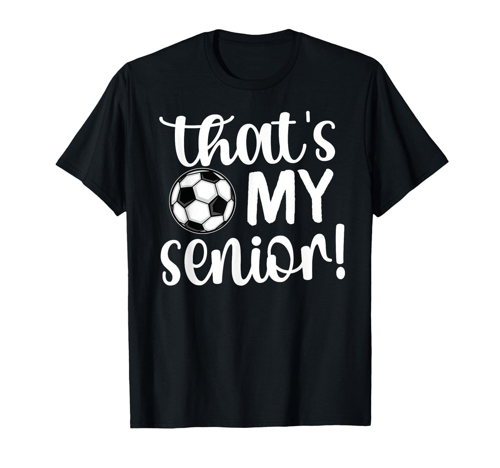 Thats My Senior Soccer Senior Mom Senior T-Shirt - Custom Art Print Unisex