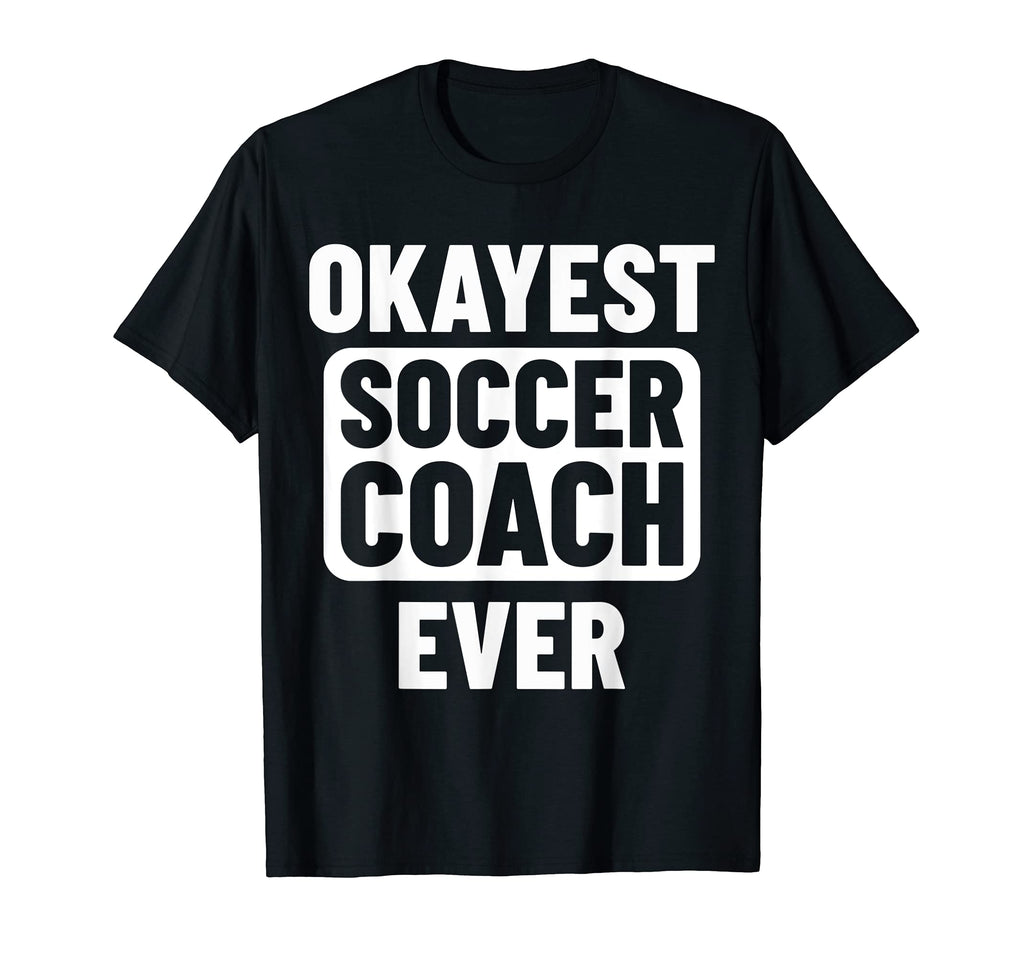 Okayest Soccer Coach Ever T-Shirt - Custom Art Print Men Women
