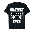 Okayest Soccer Coach Ever T-Shirt - Custom Art Print Men Women