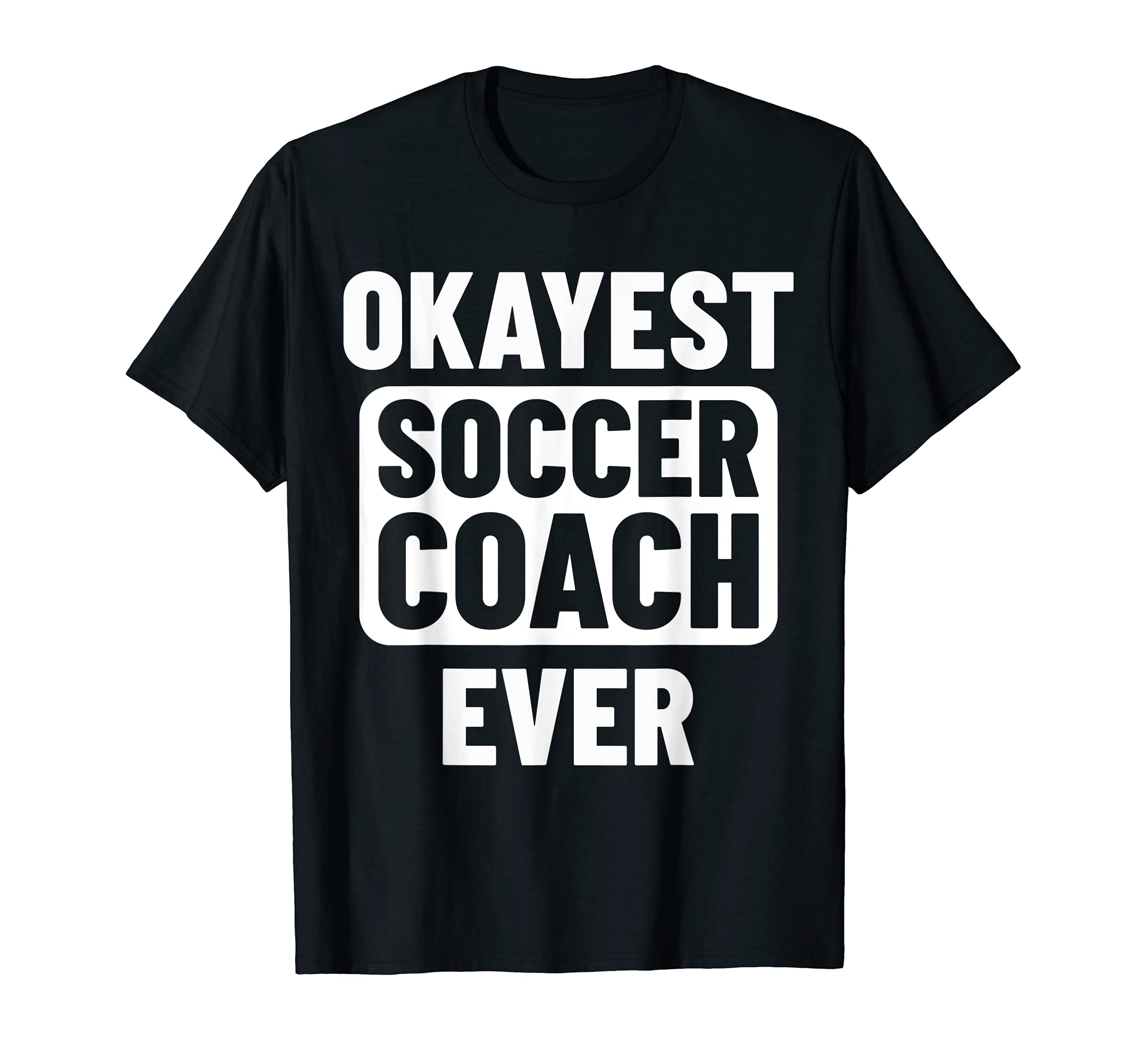 Okayest Soccer Coach Ever T-Shirt - Custom Art Print Men Women
