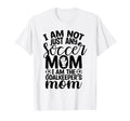 I Am Not Just Any Soccer Mom I Am T-Shirt - Casual Everyday Wear Unisex