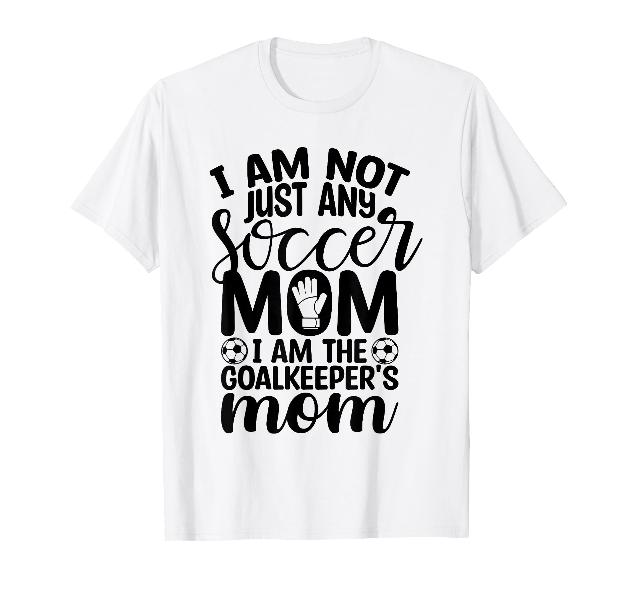 I Am Not Just Any Soccer Mom I Am T-Shirt - Casual Everyday Wear Unisex
