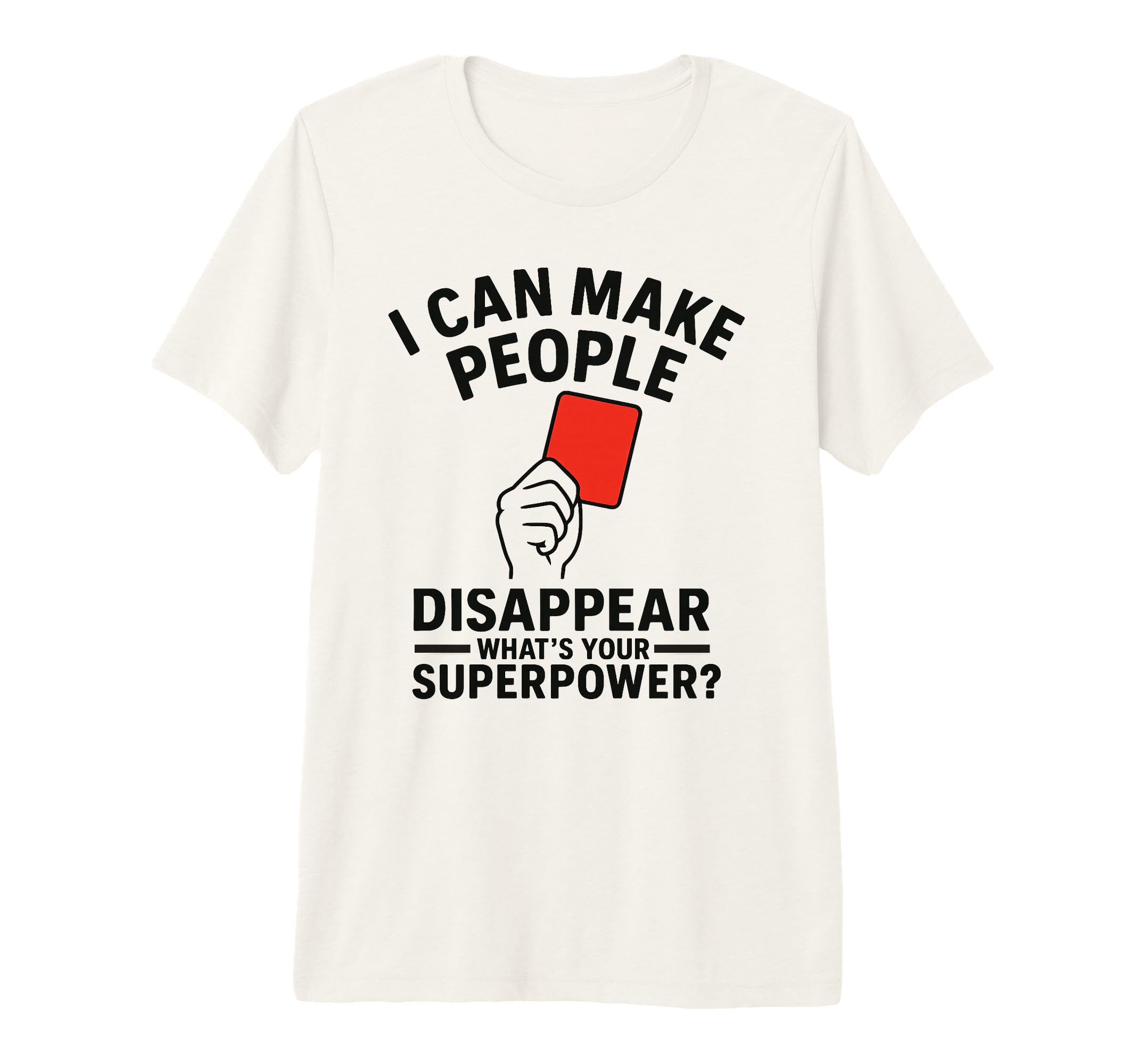 Soccer Referee Disappear Whats Your T-Shirt - Casual Everyday Wear Unisex