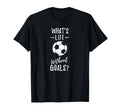 Whats Life Without Goals Goalkeeper T-Shirt - Casual Everyday Wear Unisex