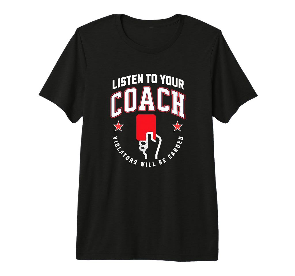 Listen To Your Soccer Coaches Penalty T-Shirt - Minimalist Print Men Women