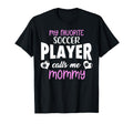 My Favorite Soccer Player Calls Me T-Shirt - Streetwear Style Men Women