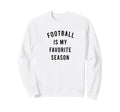 Football Is My Favorite Season Sweatshirt - Casual Everyday Wear Men Women