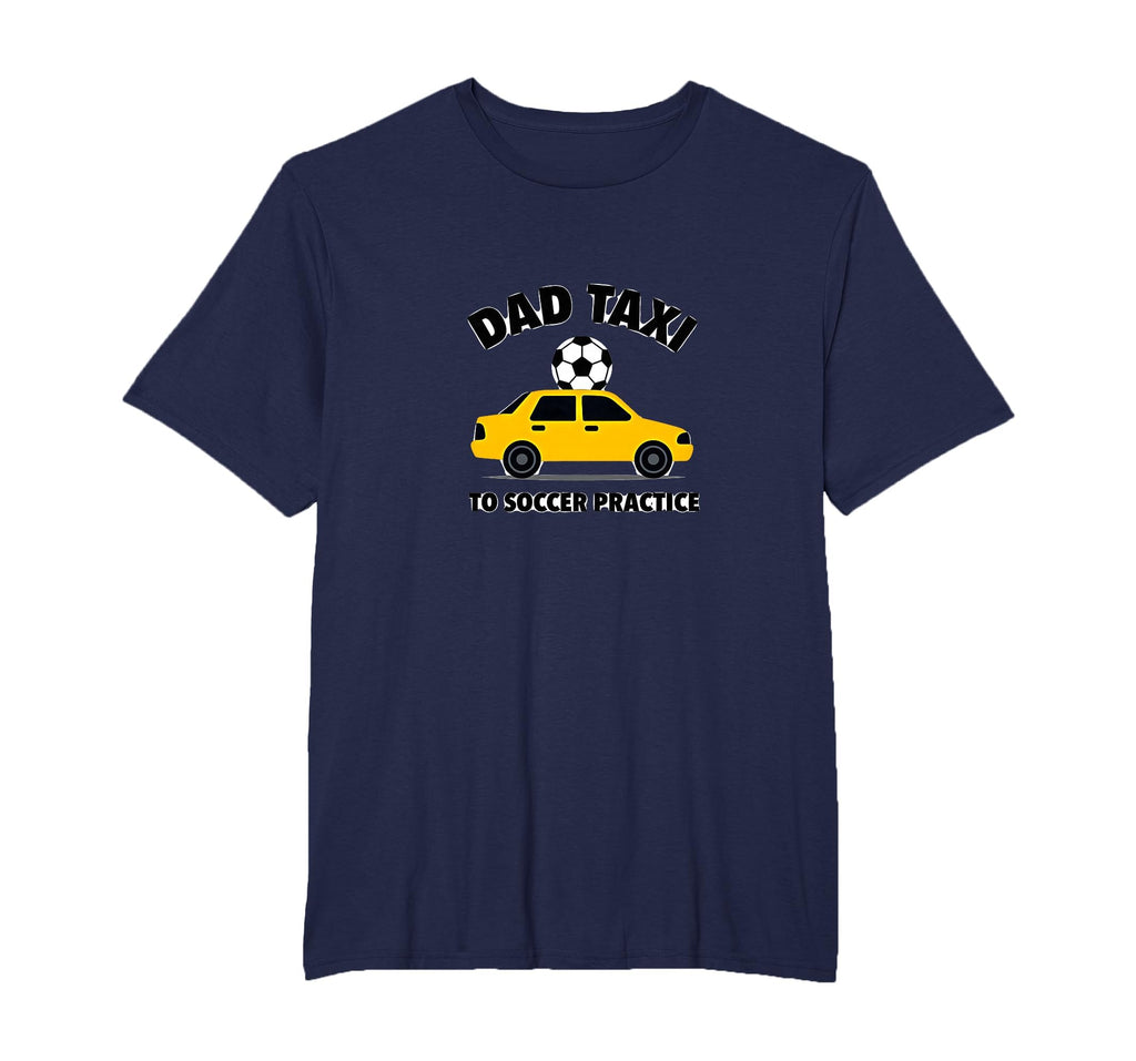 Dad Taxi To Soccer Practice Funny T-Shirt - Unique Graphic Men Women