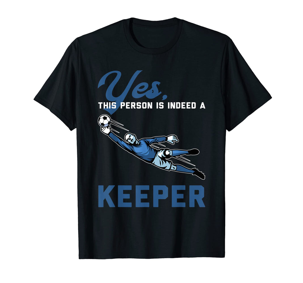 Yes This Person Is Indeed Keeper Goalie T-Shirt - Streetwear Style Unisex