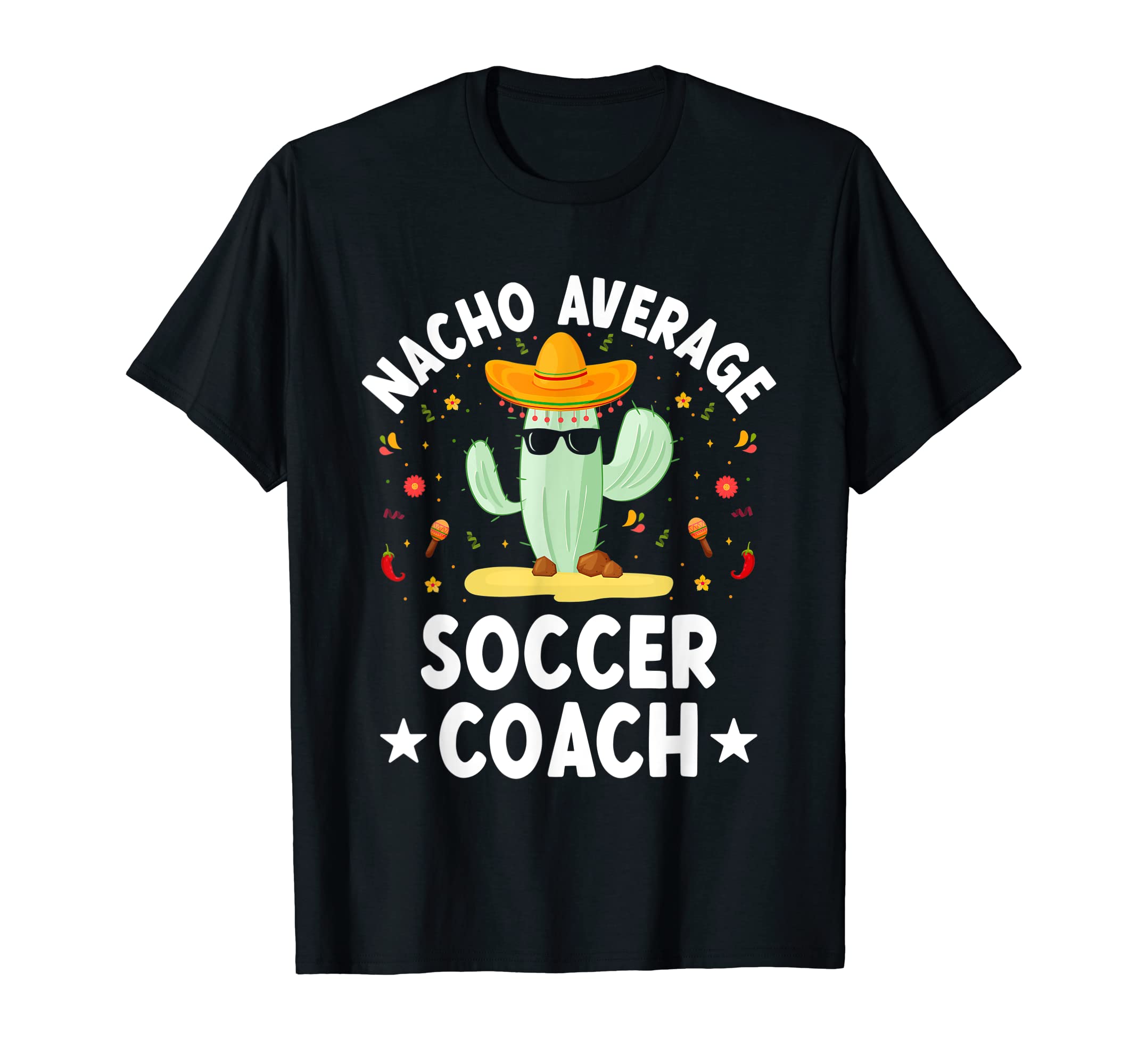 Nacho Average Soccer Coach T-Shirt - Casual Everyday Wear Men Women