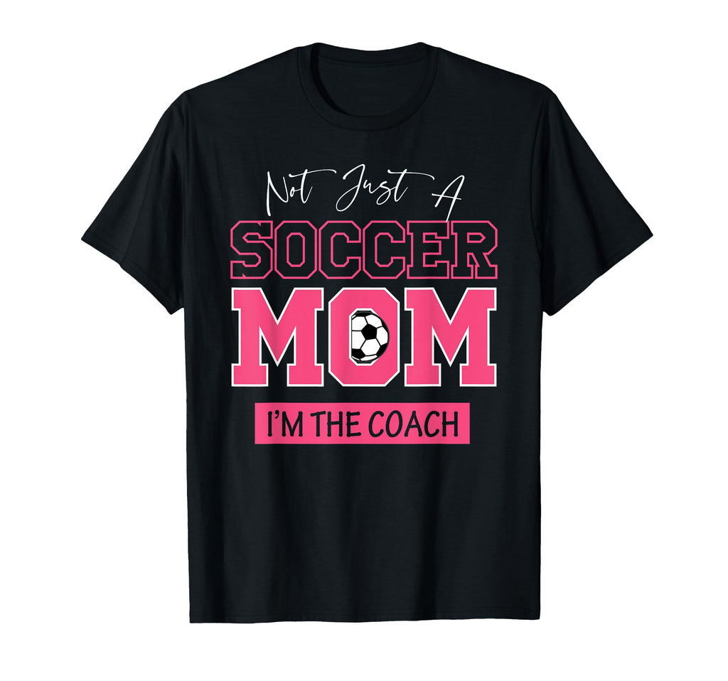 Funny Not Just Soccer Mom Im Coach T-Shirt - Aesthetic Graphic Unisex