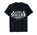 7 Days Without Soccer Makes One Weak T-Shirt - Aesthetic Graphic Men Women
