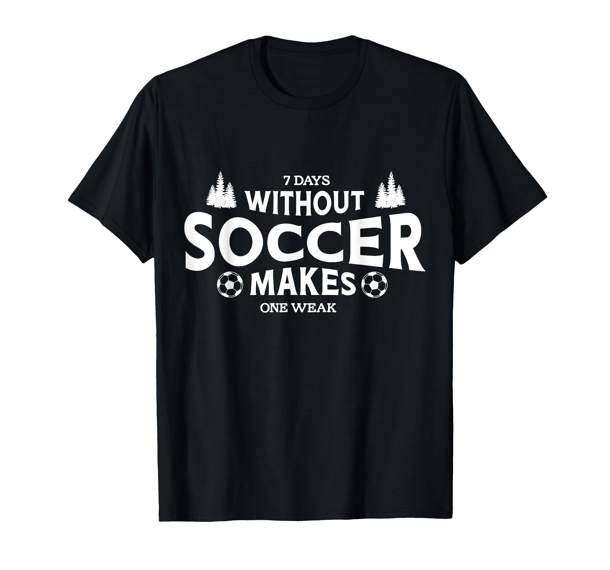 7 Days Without Soccer Makes One Weak T-Shirt - Aesthetic Graphic Men Women