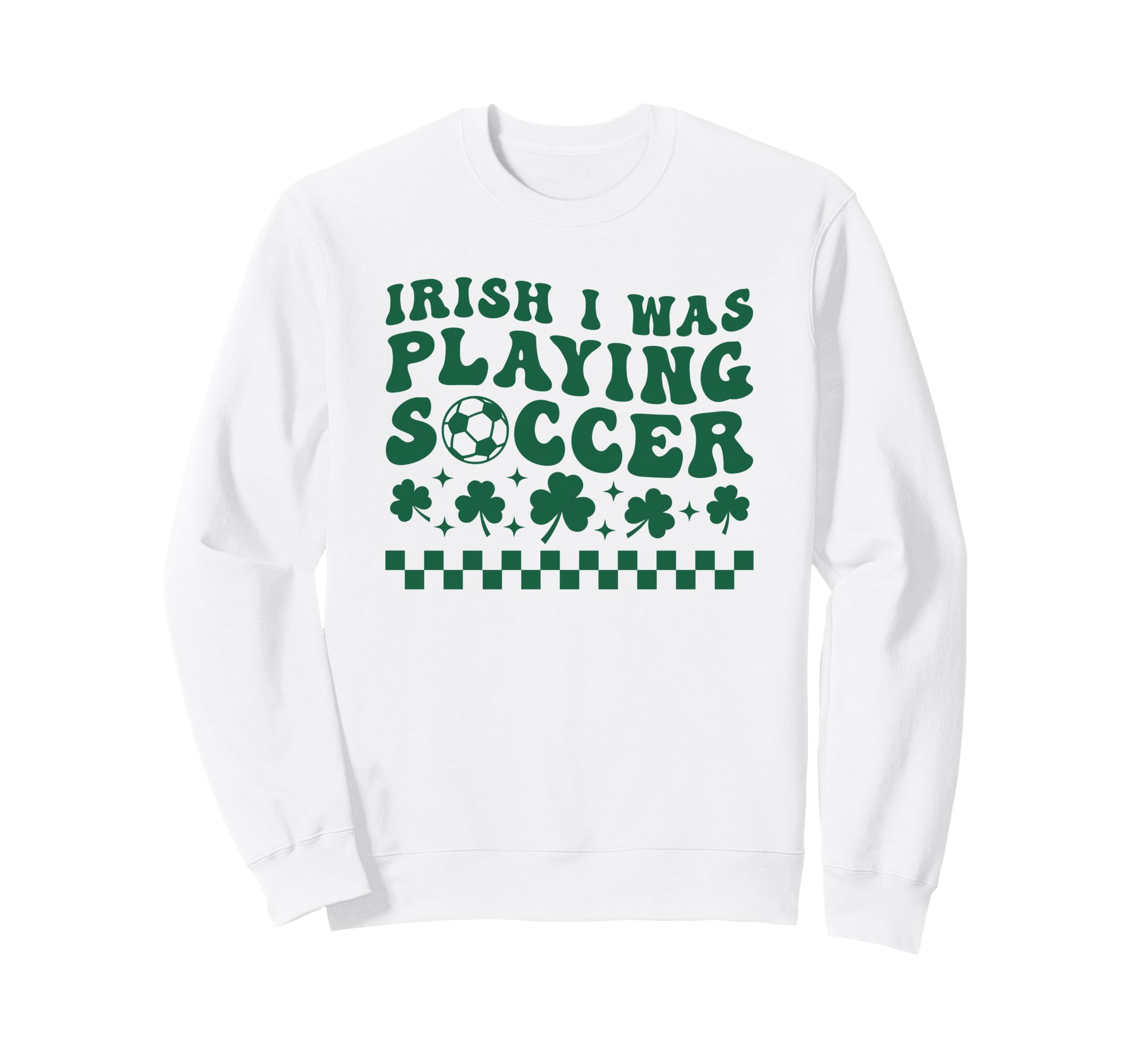 Irish I Was Playing Soccer St Sweatshirt - Trendy Graphic Men Women