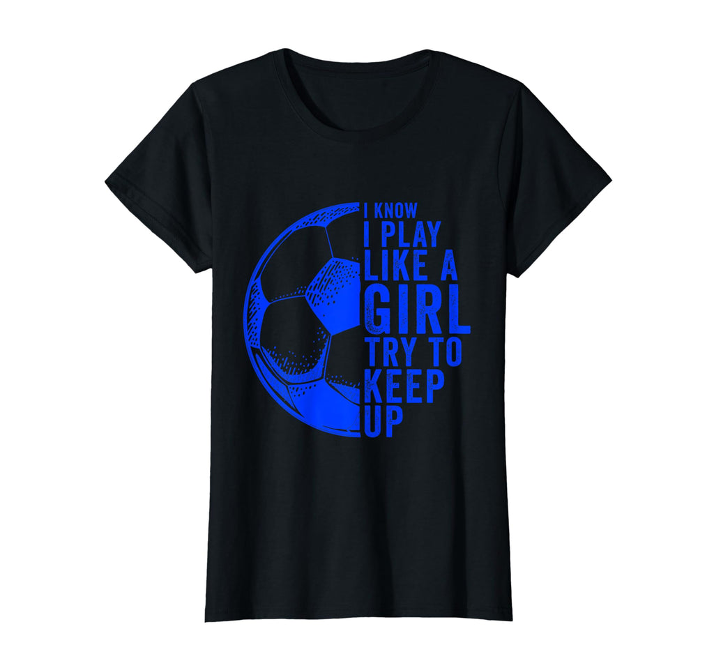 I Know I Play Like Try To Keep Up T-Shirt - Unique Graphic Men Women