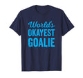 Worlds Okayest Goalie Funny Sarcastic T-Shirt - Novelty Apparel for Adults