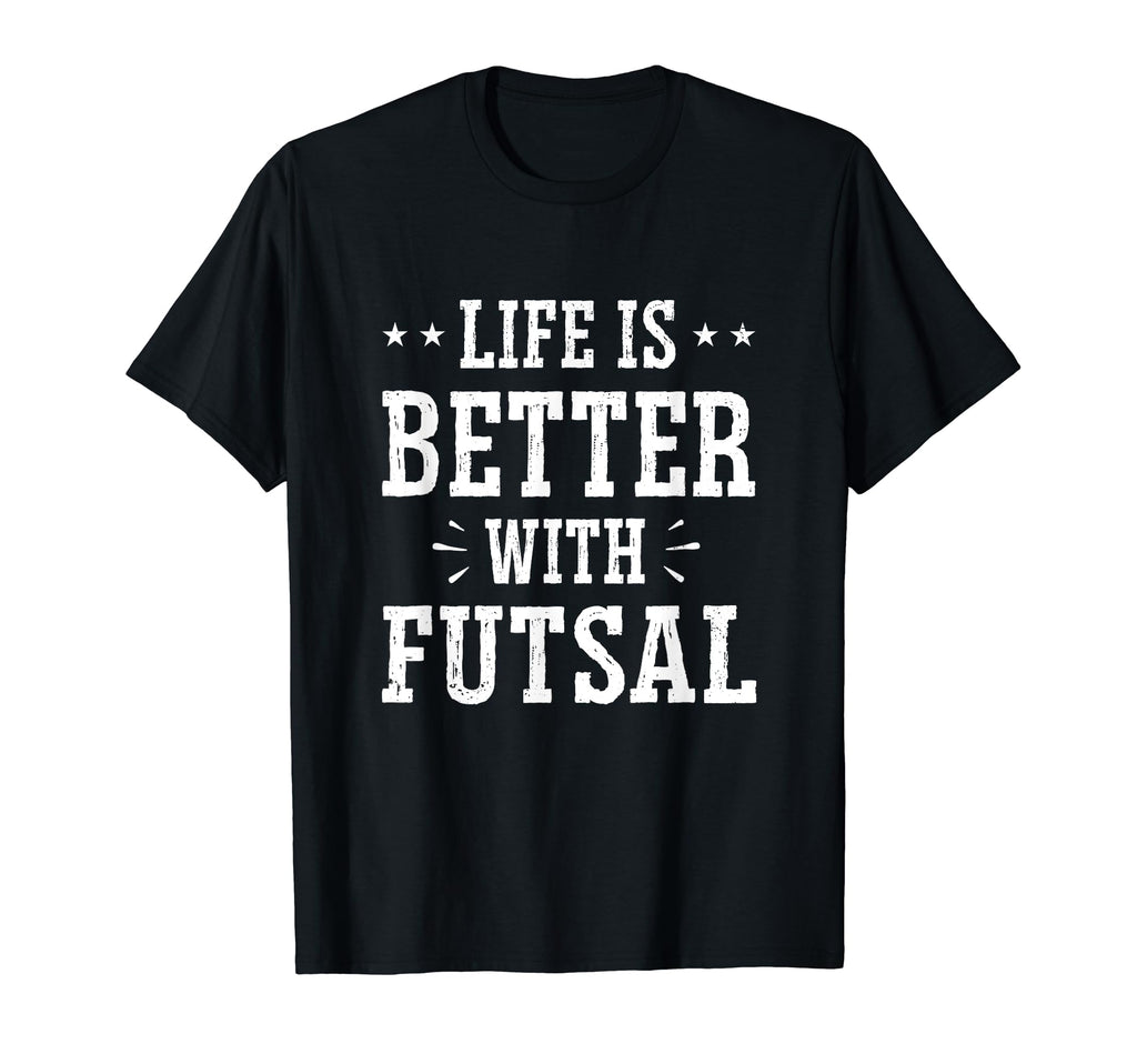 Life Is Better Futsal Football Player T-Shirt - Novelty Apparel for Adults