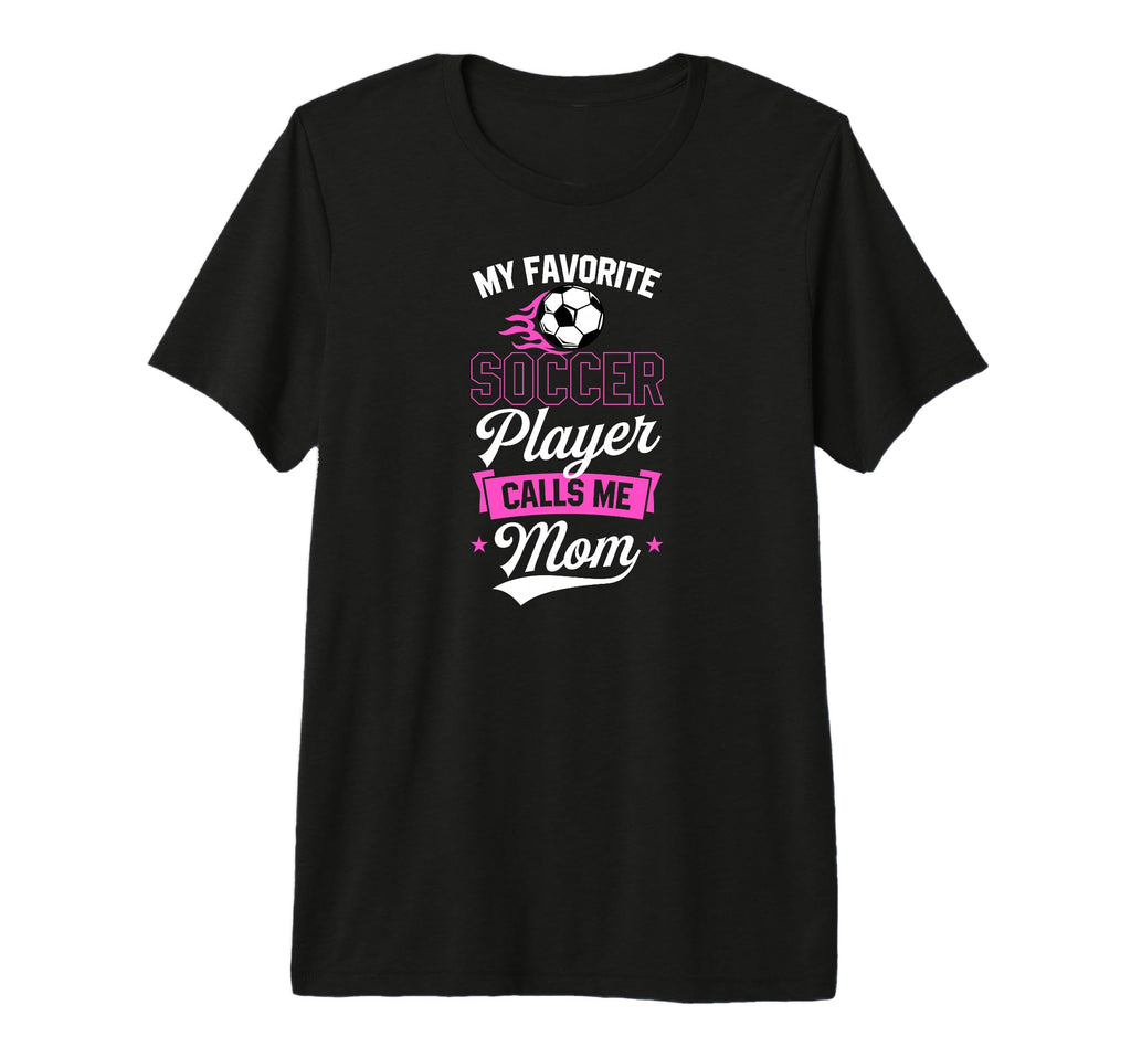 My Favorite Soccer Player Calls Me Mom T-Shirt - Custom Art Print Unisex