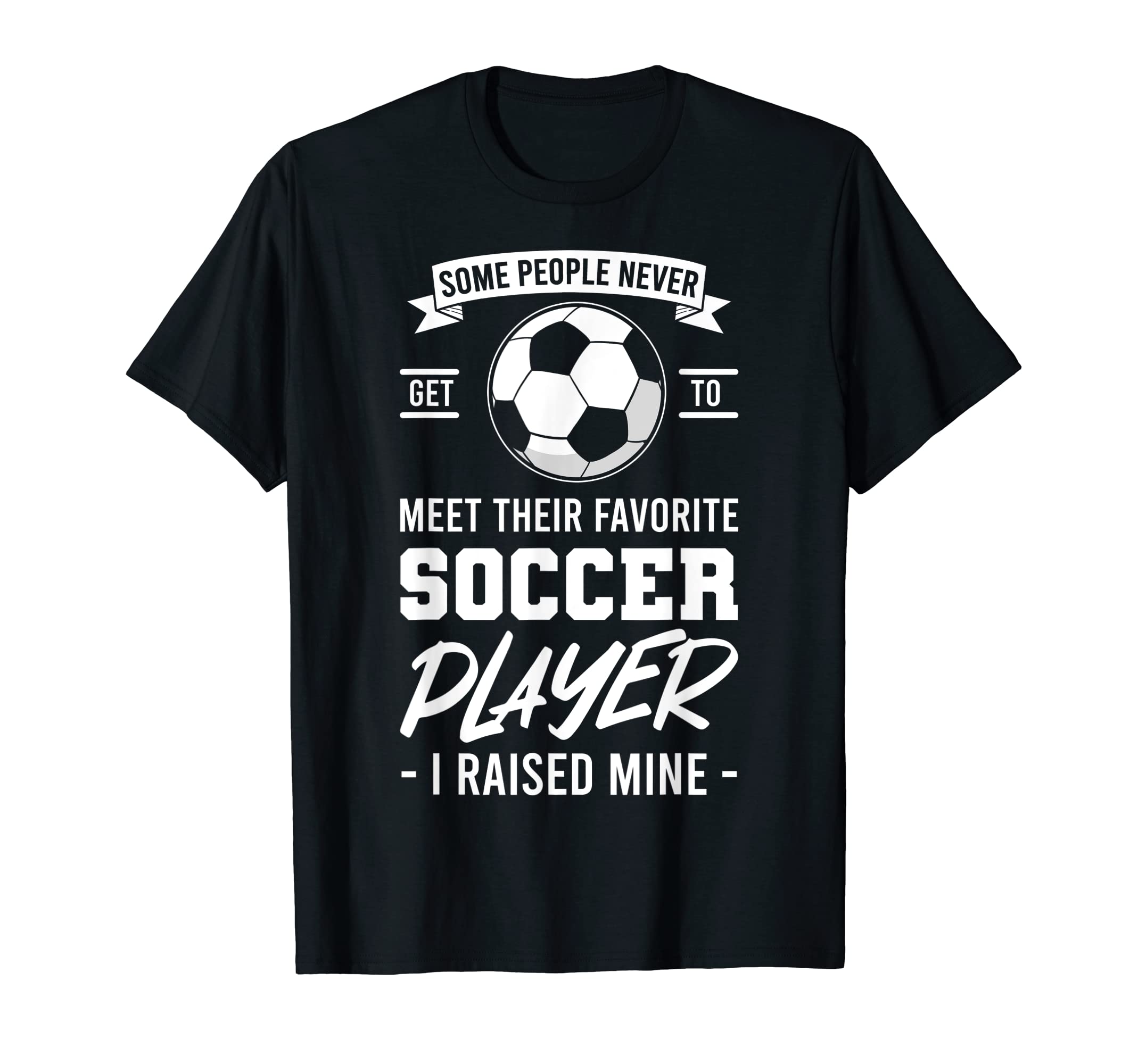 Some People Never Get To Meet Their T-Shirt - Novelty Apparel Men Women