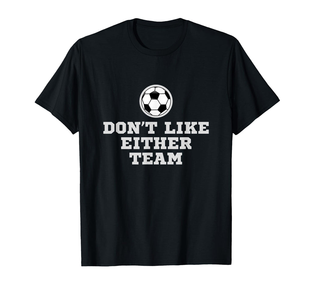 I Dont Like Either Team But I Still T-Shirt - Minimalist Print for Adults