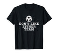 I Dont Like Either Team But I Still T-Shirt - Minimalist Print for Adults