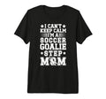 Im Soccer Goalie Step Mom Soccer T-Shirt - Casual Everyday Wear for Adults