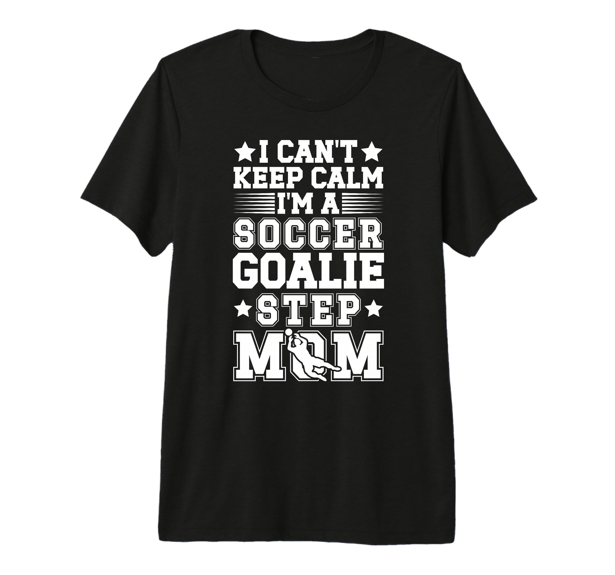 Im Soccer Goalie Step Mom Soccer T-Shirt - Casual Everyday Wear for Adults