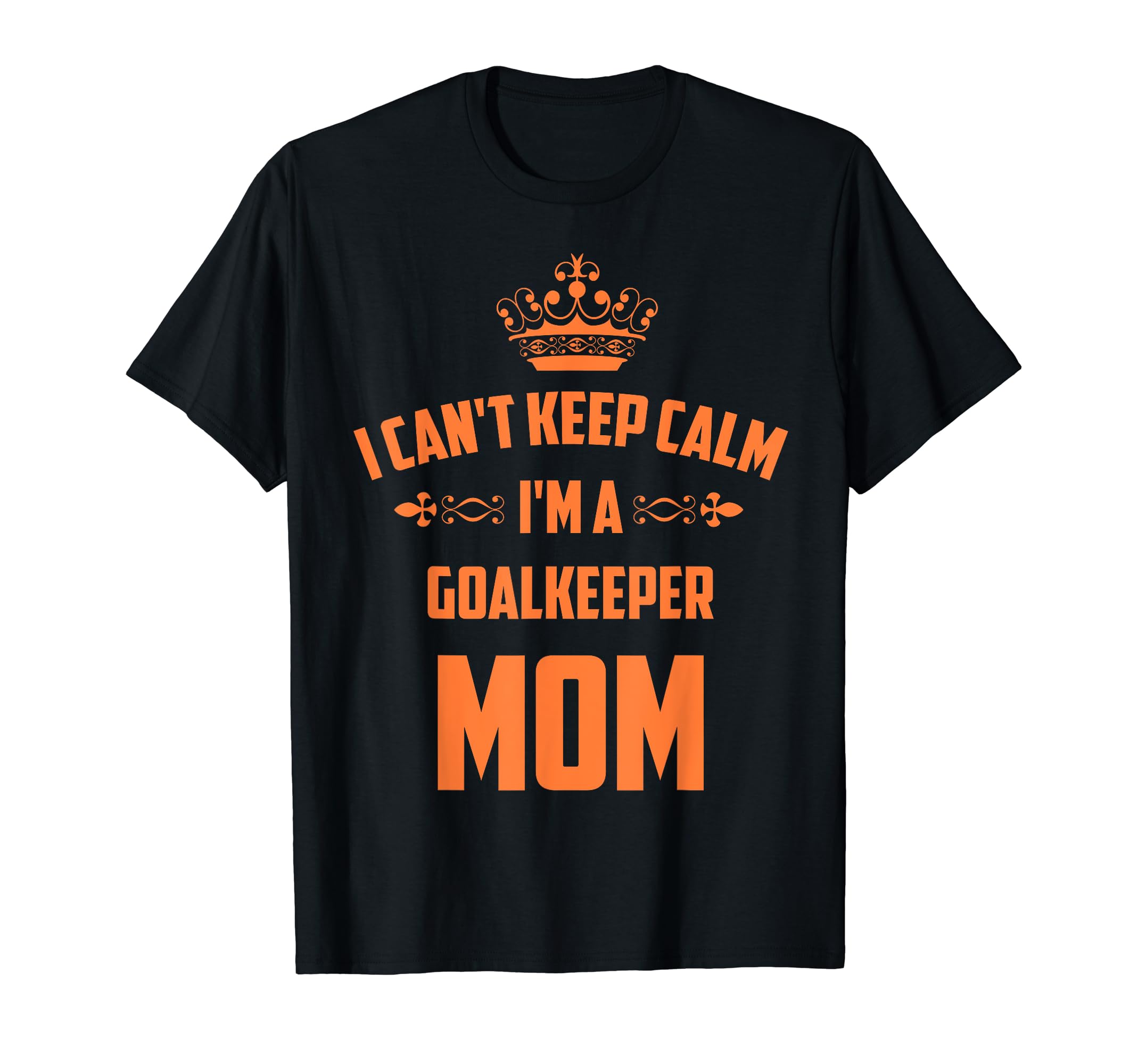 Cant Keep Calm Im Goalkeeper Mom T-Shirt - Fun Novelty Design for Adults
