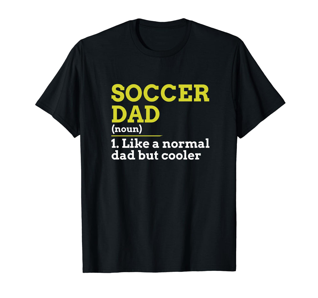Soccer Dad Like Normal Dad But Cooler T-Shirt - Streetwear Style Men Women