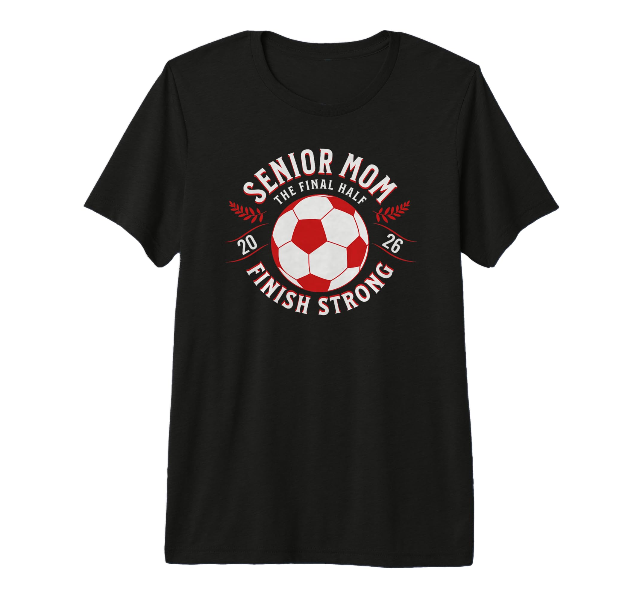 Soccer Senior Mom Final Half 2026 T-Shirt - Casual Everyday Wear Unisex