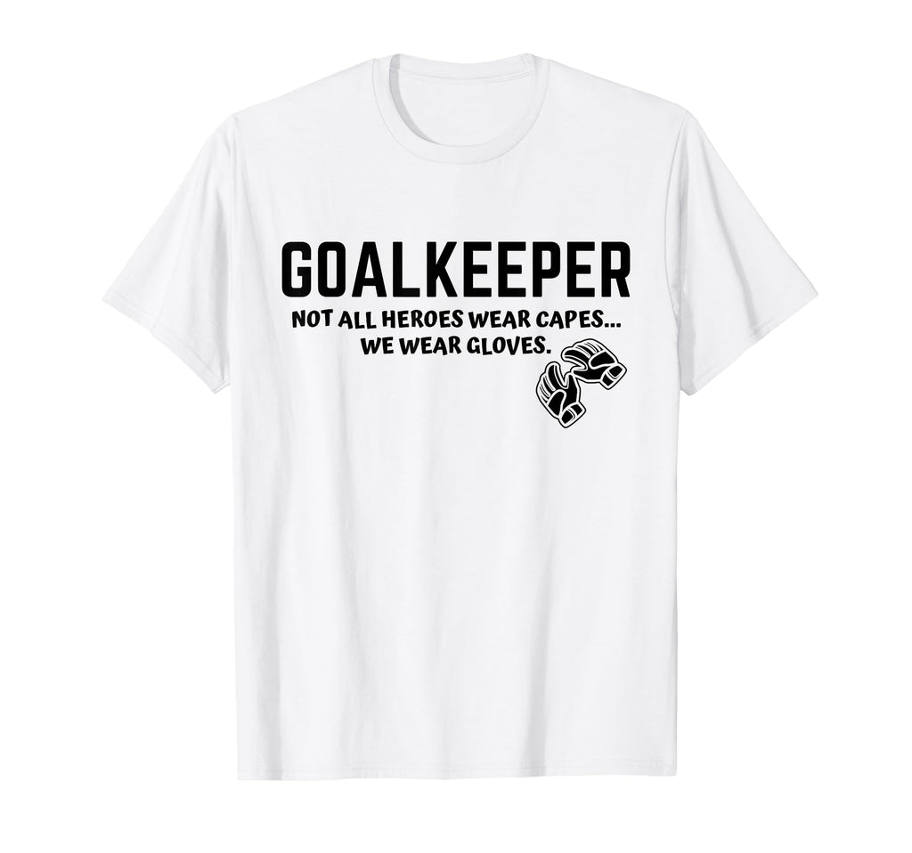 Goalkeeper Heroes Wear Gloves Goalie T-Shirt - Unique Graphic Unisex
