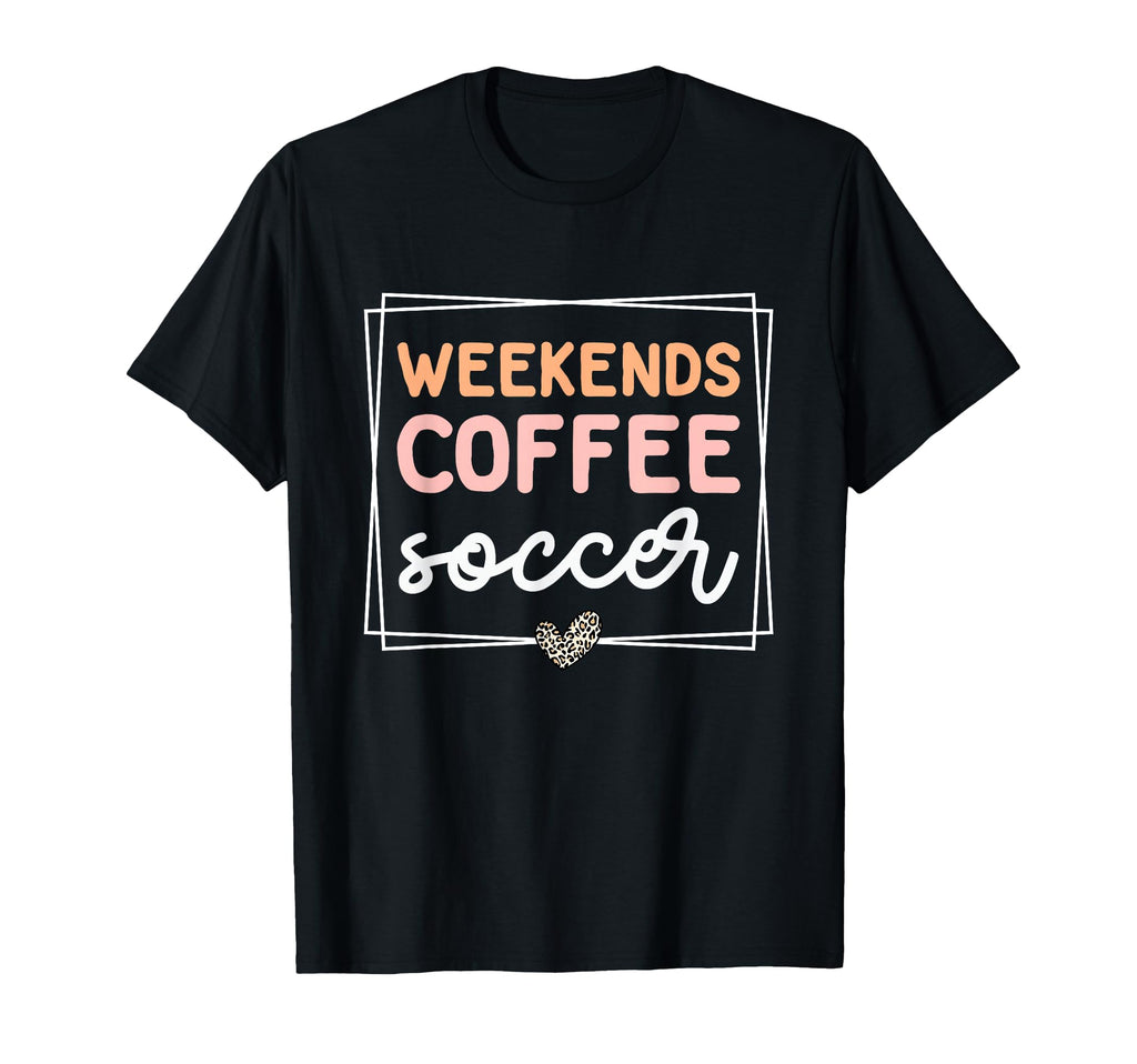 Weekends Coffee And Soccer Mom Life T-Shirt - Streetwear Style Men Women